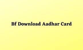 Bf Download Aadhar Card